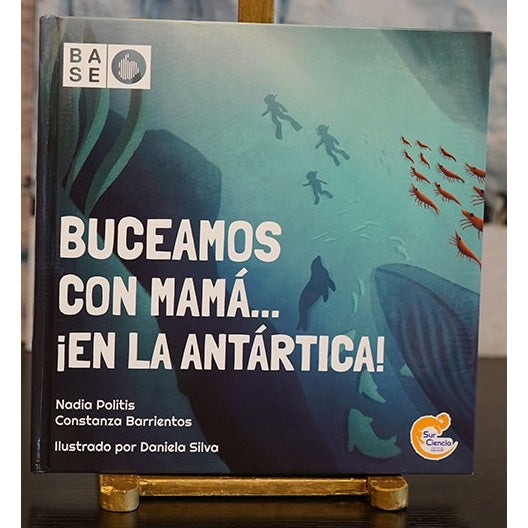 BUCEAMOS CON MAMA... EN LA ANTARTICA - NADIA POLITIS, CONSTANZA BARRIENTOS, DANIELA SILVA | LIBRO