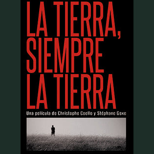LA TIERRA SIEMPRE LA TIERRA - Christophe Coello; Stéphane Goxe | DOCUMENTAL
